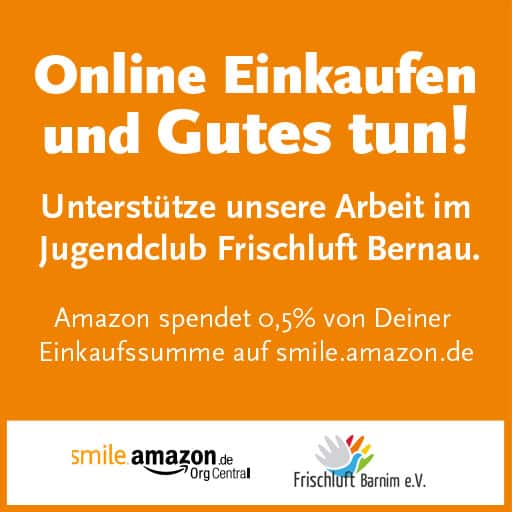 Jugendclub Frischluft Bernau unterstützen mit Einkauf auf smile.amazon.de